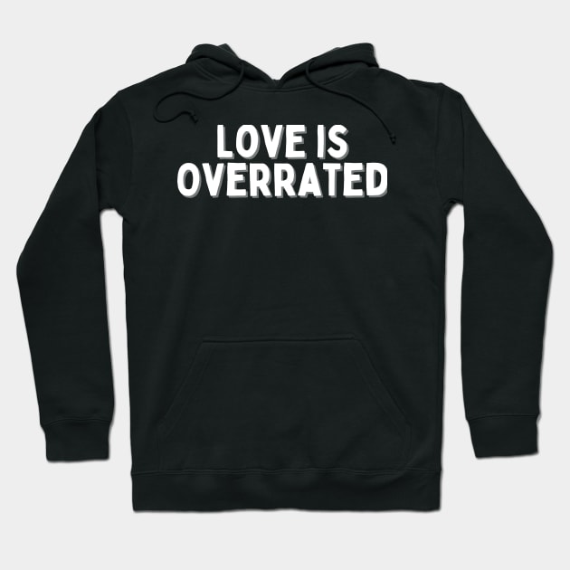 Love is Overrated, Singles Awareness Day Hoodie by DivShot 